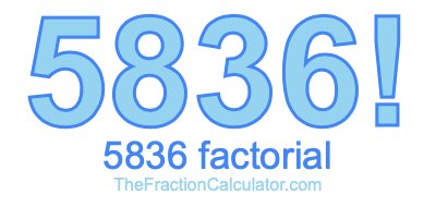 5836 Factorial