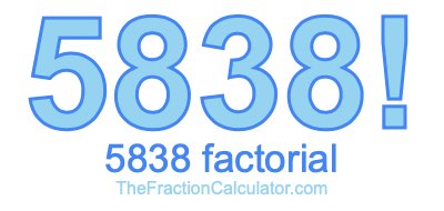 Factorial of 5838 5838 Factorial