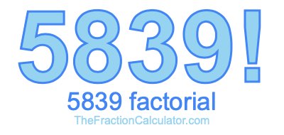 5839 Factorial