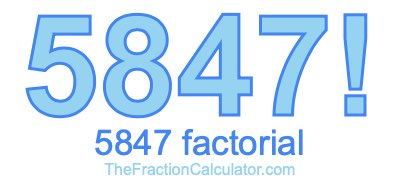 5847 Factorial