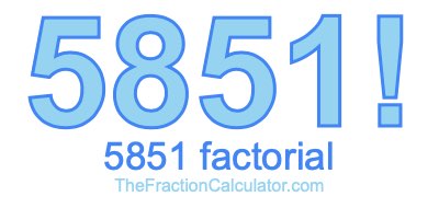 5851 Factorial