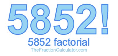 Factorial of 5852 5852 Factorial