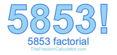 Factorial of 5853 5853 Factorial