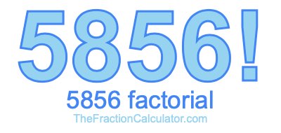 Factorial of 5856 5856 Factorial