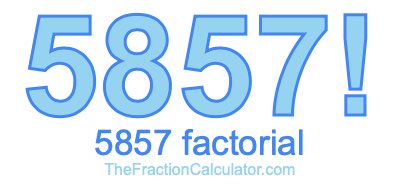 5857 Factorial