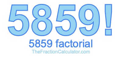 5859 Factorial