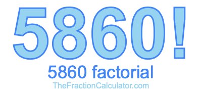 5860 Factorial