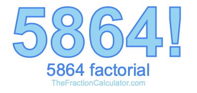 5864 Factorial