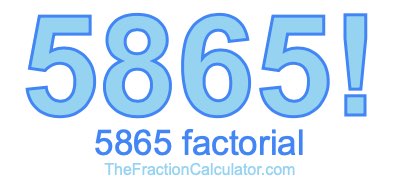 5865 Factorial