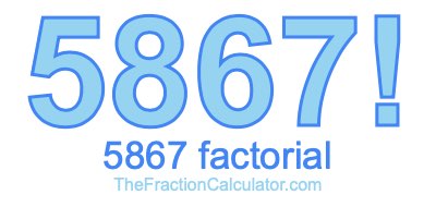 5867 Factorial