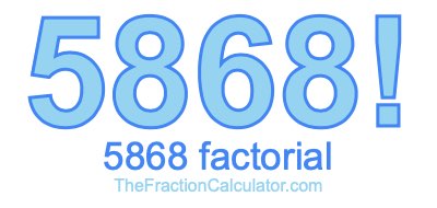5868 Factorial