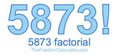 5873 Factorial
