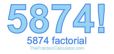 5874 Factorial