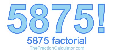 5875 Factorial
