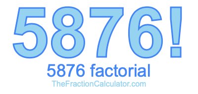 5876 Factorial