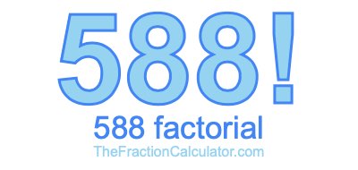 588 Factorial