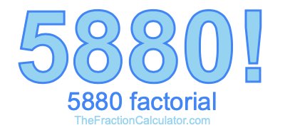 5880 Factorial