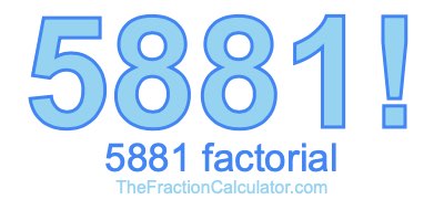 5881 Factorial