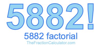 5882 Factorial