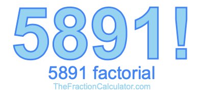 5891 Factorial