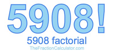 5908 Factorial
