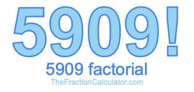 5909 Factorial