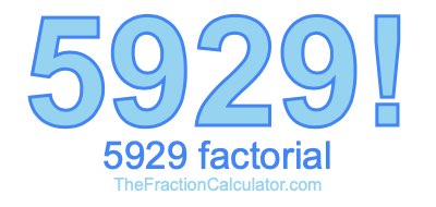 5929 Factorial