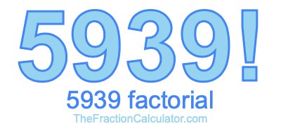 5939 Factorial