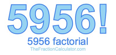 5956 Factorial