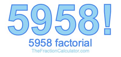 5958 Factorial
