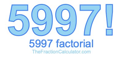 5997 Factorial