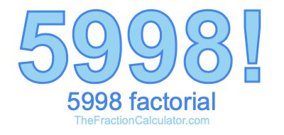 Factorial of 5998 5998 Factorial