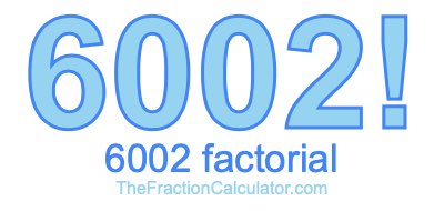 Factorial of 6002 6002 Factorial
