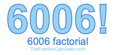6006 Factorial