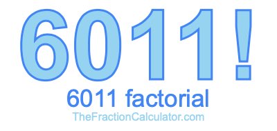 Factorial of 6011 6011 Factorial