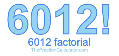 Factorial of 6012 6012 Factorial