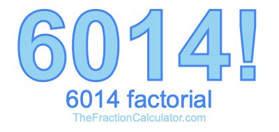 Factorial of 6014 6014 Factorial