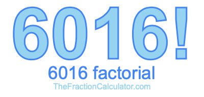 Factorial of 6016 6016 Factorial