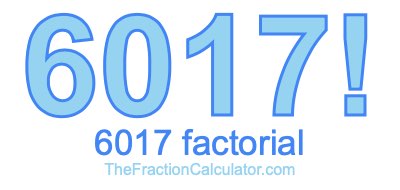 Factorial of 6017 6017 Factorial