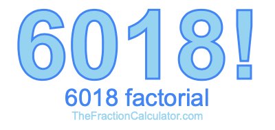6018 Factorial