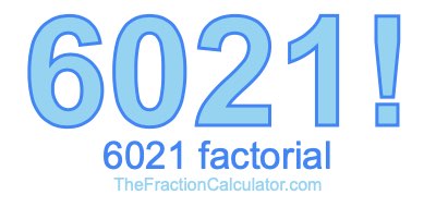 Factorial of 6021 6021 Factorial