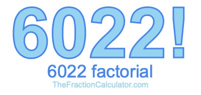6022 Factorial