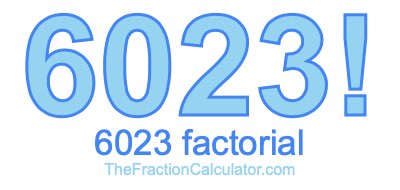 Factorial of 6023 6023 Factorial