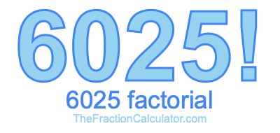 Factorial of 6025 6025 Factorial
