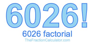Factorial of 6026 6026 Factorial