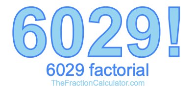 6029 Factorial