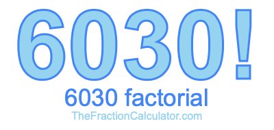Factorial of 6030 6030 Factorial