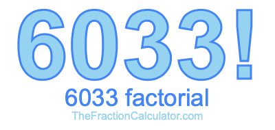 Factorial of 6033 6033 Factorial
