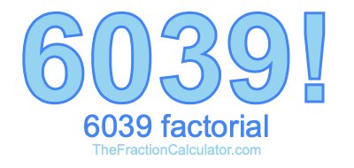 Factorial of 6039 6039 Factorial