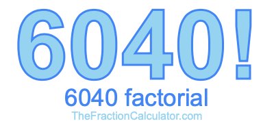 Factorial of 6040 6040 Factorial